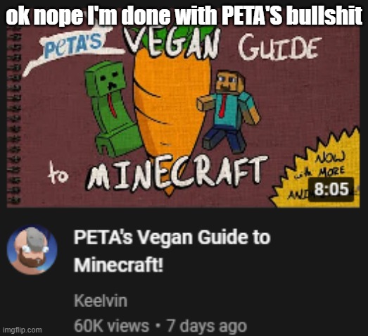 I hate this with every part of my being | ok nope I'm done with PETA'S bullshit | made w/ Imgflip meme maker