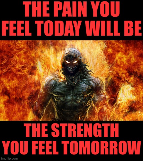 the pain you feel today will be the strength you feel tomorrow |  THE PAIN YOU FEEL TODAY WILL BE; THE STRENGTH YOU FEEL TOMORROW | image tagged in the guy disturbed,gym,motivation | made w/ Imgflip meme maker
