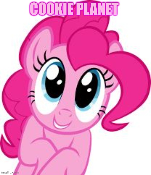 Cute pinkie pie | COOKIE PLANET | image tagged in cute pinkie pie | made w/ Imgflip meme maker