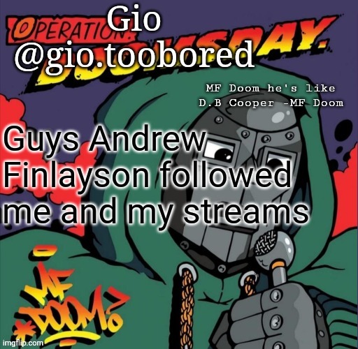 Nigga ok | Guys Andrew Finlayson followed me and my streams | image tagged in doom temp | made w/ Imgflip meme maker