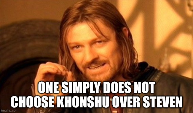 One Does Not Simply Meme | ONE SIMPLY DOES NOT CHOOSE KHONSHU OVER STEVEN | image tagged in memes,one does not simply | made w/ Imgflip meme maker