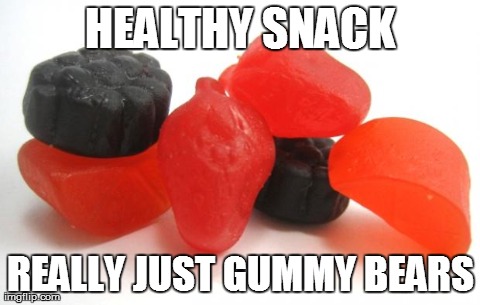 HEALTHY SNACK REALLY JUST GUMMY BEARS | image tagged in AdviceAnimals | made w/ Imgflip meme maker