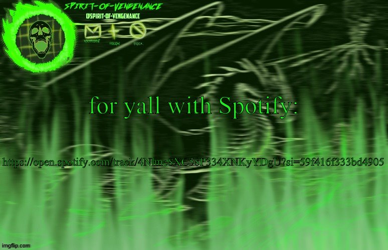 Spirit-of-Vengeance Template, Courtesy of The-Lunatic-Cultist | for yall with Spotify:; https://open.spotify.com/track/4Nlme8XC58P334XNKyYDgU?si=59f416f333bd4905 | image tagged in spirit-of-vengeance template courtesy of the-lunatic-cultist | made w/ Imgflip meme maker