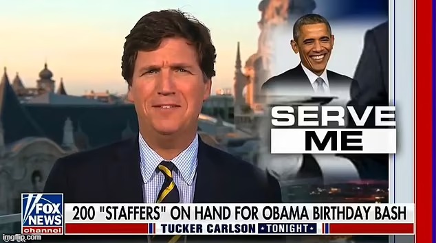 Who needs that many staffers at a birthday party? Leftist hypocrisy reaches new lows. | image tagged in tucker carlson roasts obama for birthday party | made w/ Imgflip meme maker