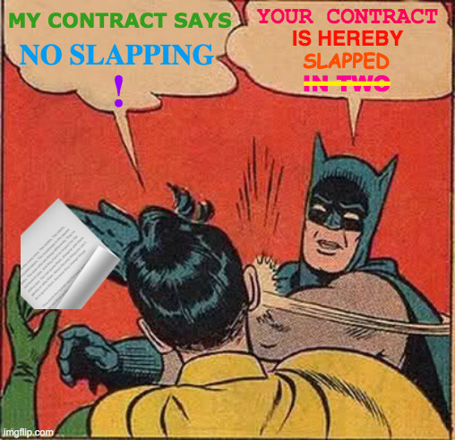 Batman Breaks Contract | YOUR CONTRACT; MY CONTRACT SAYS; __; IS HEREBY; NO SLAPPING; SLAPPED; ! IN TWO; 📃 | image tagged in memes,batman slapping robin,contract,well yes but actually no,excuse me what the heck,maybe i am a monster | made w/ Imgflip meme maker