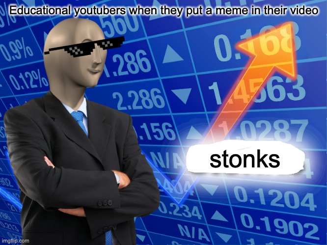 Empty Stonks | Educational youtubers when they put a meme in their video; stonks | image tagged in empty stonks | made w/ Imgflip meme maker