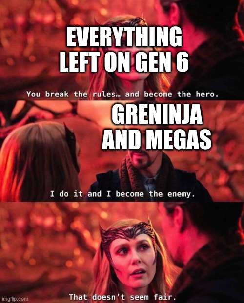 Wanda calls Dr Strange Out | EVERYTHING LEFT ON GEN 6 GRENINJA AND MEGAS | image tagged in wanda calls dr strange out | made w/ Imgflip meme maker