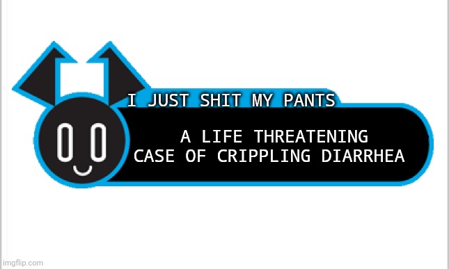 Quispy | I JUST SHIT MY PANTS; A LIFE THREATENING CASE OF CRIPPLING DIARRHEA | image tagged in funny,mlaatr,my life as a teenage robot,nickelodeon | made w/ Imgflip meme maker