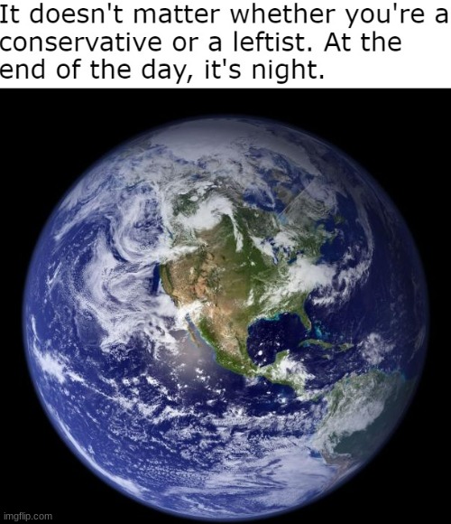 At the end of the day, It's night | made w/ Imgflip meme maker