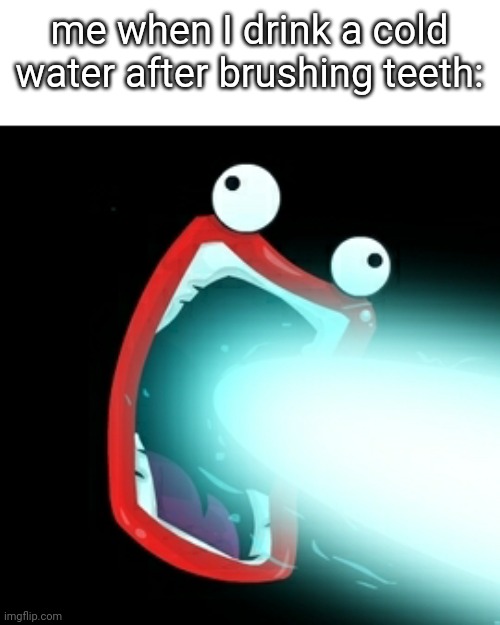 144 | me when I drink a cold water after brushing teeth: | image tagged in shoop da whoop,memes | made w/ Imgflip meme maker