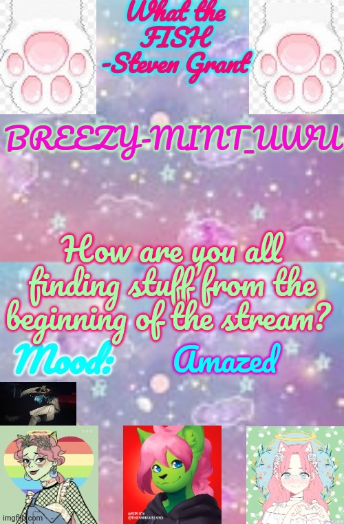 Breezy-Mint_UwU | How are you all finding stuff from the beginning of the stream? Amazed | image tagged in breezy-mint_uwu | made w/ Imgflip meme maker