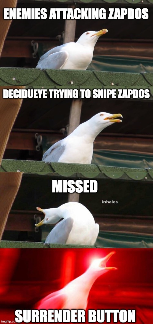 meme only pokemon unite players will understand | ENEMIES ATTACKING ZAPDOS; DECIDUEYE TRYING TO SNIPE ZAPDOS; MISSED; SURRENDER BUTTON | image tagged in inhaling seagull 4 red | made w/ Imgflip meme maker