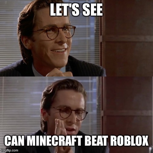Let’s see Paul Allen’s meme | LET'S SEE CAN MINECRAFT BEAT ROBLOX | image tagged in let s see paul allen s meme | made w/ Imgflip meme maker