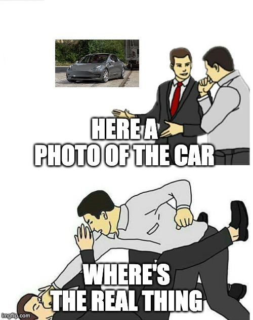 Car Salesman | HERE A PHOTO OF THE CAR; WHERE'S THE REAL THING | image tagged in car salesman | made w/ Imgflip meme maker