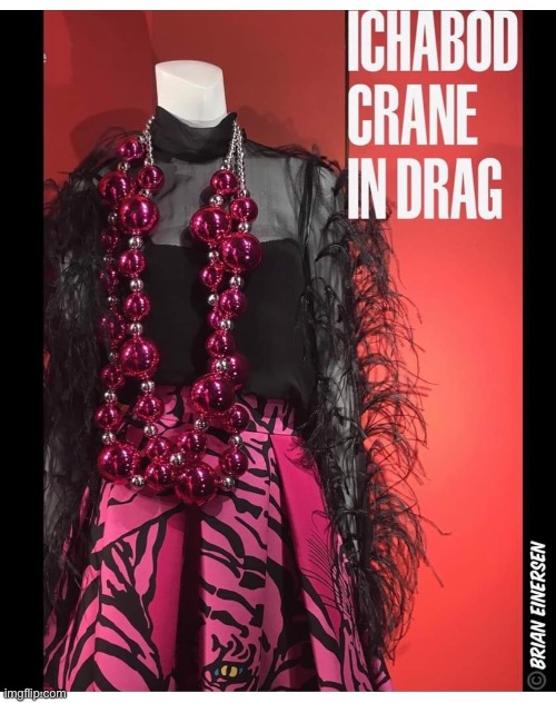 Ichabod Crane In Drag | image tagged in fashion,valentino,bergdorf goodman,ichabod crane,drag queen,brian einersen | made w/ Imgflip meme maker
