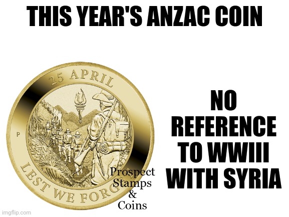 THIS YEAR'S ANZAC COIN NO REFERENCE TO WWIII WITH SYRIA | made w/ Imgflip meme maker