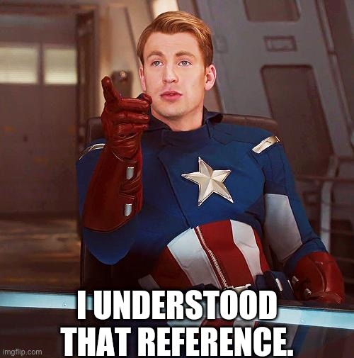 Captain America I understood that reference | image tagged in captain america i understood that reference | made w/ Imgflip meme maker