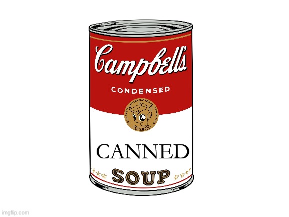 just some soup | CANNED | image tagged in blank white template,s o u p,memes,funny,lolz,e | made w/ Imgflip meme maker