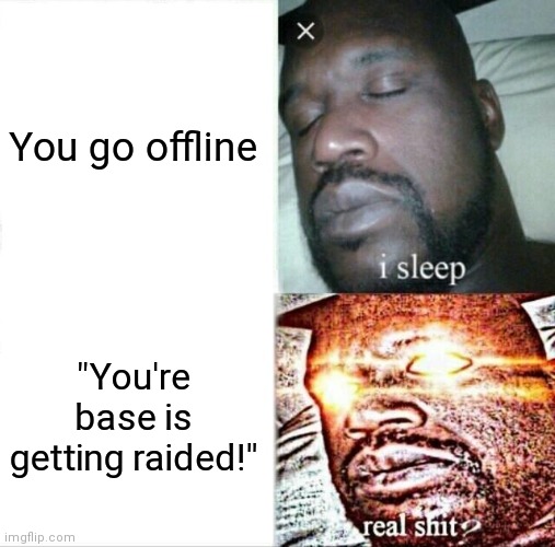Sleeping Shaq | You go offline; "You're base is getting raided!" | image tagged in memes,raid | made w/ Imgflip meme maker