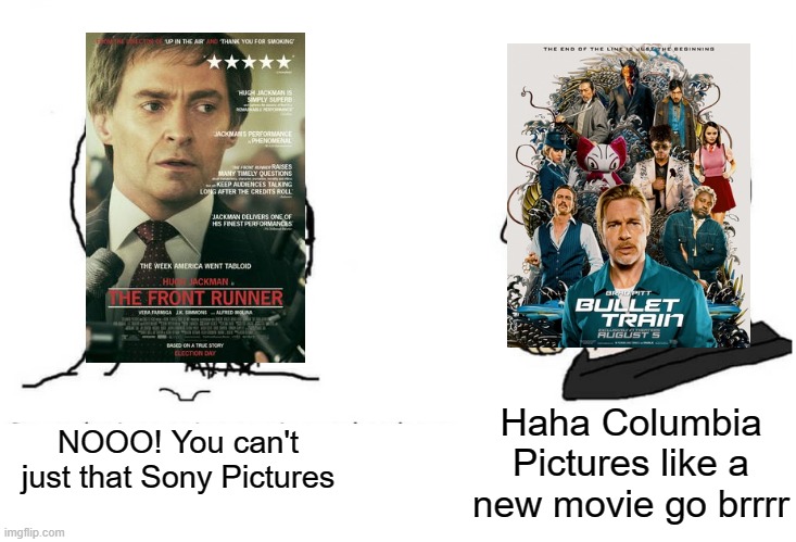 Columbia Pictures like a new movie | Haha Columbia Pictures like a new movie go brrrr; NOOO! You can't just that Sony Pictures | image tagged in soyboy vs yes chad,memes | made w/ Imgflip meme maker