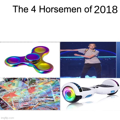 The four horsemen of throwback | 2018 | image tagged in four horsemen,throwback,fidget spinners,pokemon,flossing,hoverboard | made w/ Imgflip meme maker