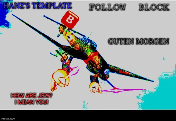 Hanz's Stuka Template | GUTEN MORGEN | image tagged in hanz's stuka template | made w/ Imgflip meme maker