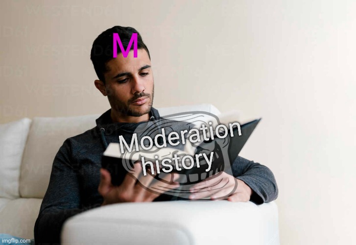 M Moderation history | made w/ Imgflip meme maker