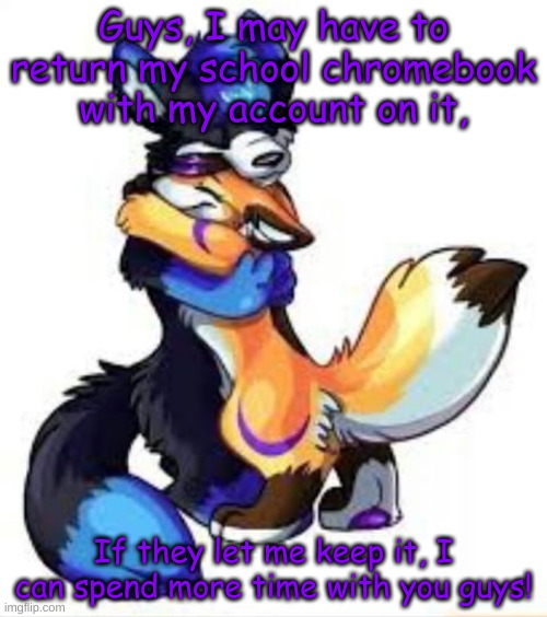 If they don't let me keep my chromebook, I guess this is goodbye | Guys, I may have to return my school chromebook with my account on it, If they let me keep it, I can spend more time with you guys! | image tagged in furry hugs | made w/ Imgflip meme maker