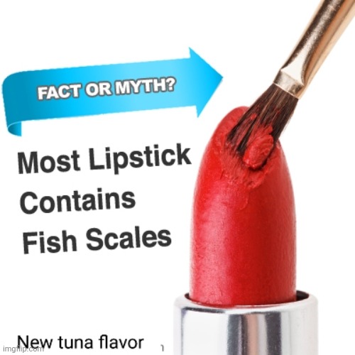 Tasty | image tagged in taste,lipstick,ingredients,fish | made w/ Imgflip meme maker