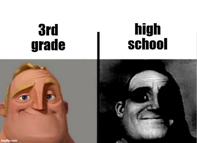 high school | high school; 3rd grade | image tagged in teacher's copy | made w/ Imgflip meme maker