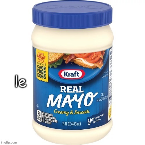 Le Mayo | image tagged in le mayo | made w/ Imgflip meme maker