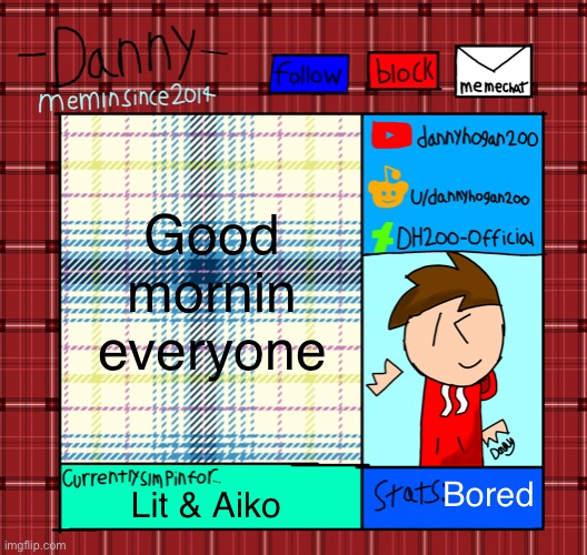 Danny’s announcement template | Good mornin everyone; Bored; Lit & Aiko | image tagged in danny s announcement template | made w/ Imgflip meme maker