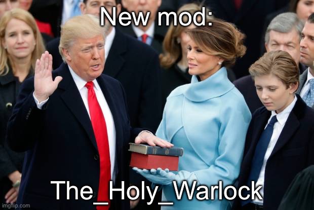 Donald Trump Swearing In | New mod:; The_Holy_Warlock | image tagged in donald trump swearing in | made w/ Imgflip meme maker