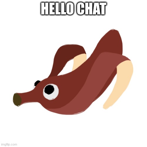 Red Banopper | HELLO CHAT | image tagged in red banopper | made w/ Imgflip meme maker