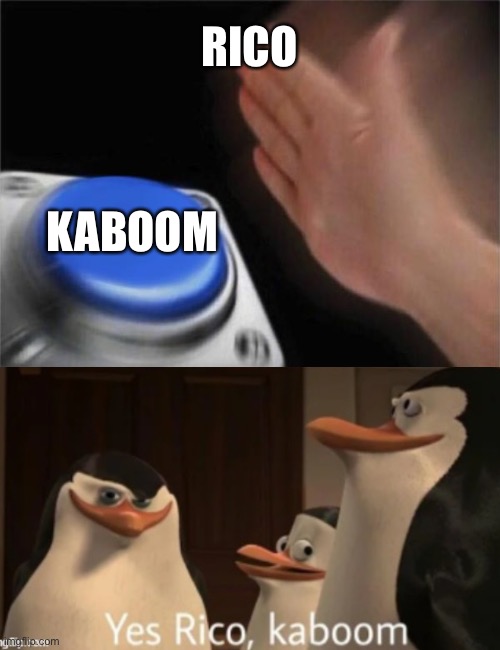 Lol | RICO; KABOOM | image tagged in memes,blank nut button | made w/ Imgflip meme maker
