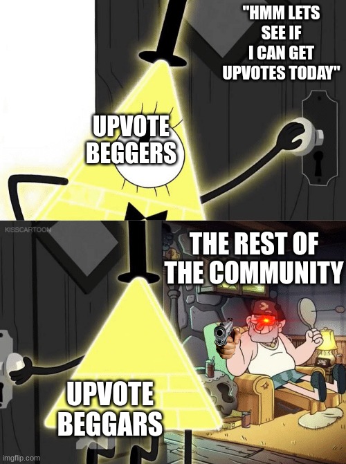 Bill Cipher Door |  "HMM LETS SEE IF I CAN GET UPVOTES TODAY"; UPVOTE BEGGERS; THE REST OF THE COMMUNITY; UPVOTE BEGGARS | image tagged in bill cipher door | made w/ Imgflip meme maker