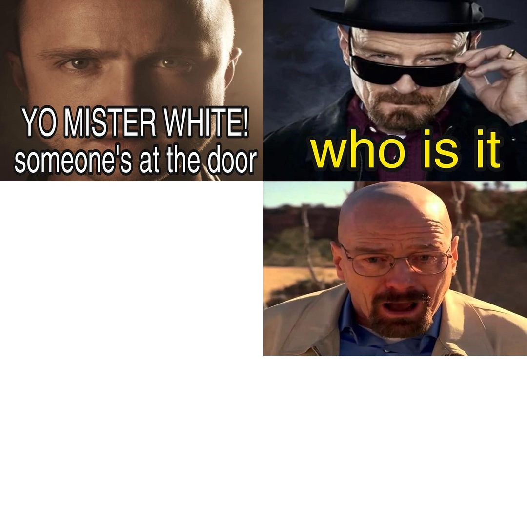 High Quality Yo mr white someone at the door Blank Meme Template