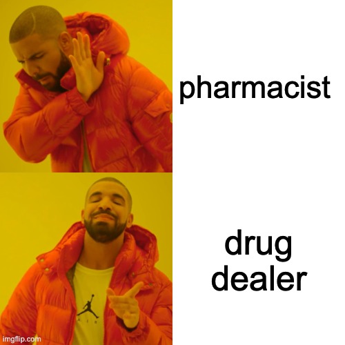 i prefer the term drug dealer | pharmacist; drug dealer | image tagged in memes,drake hotline bling | made w/ Imgflip meme maker