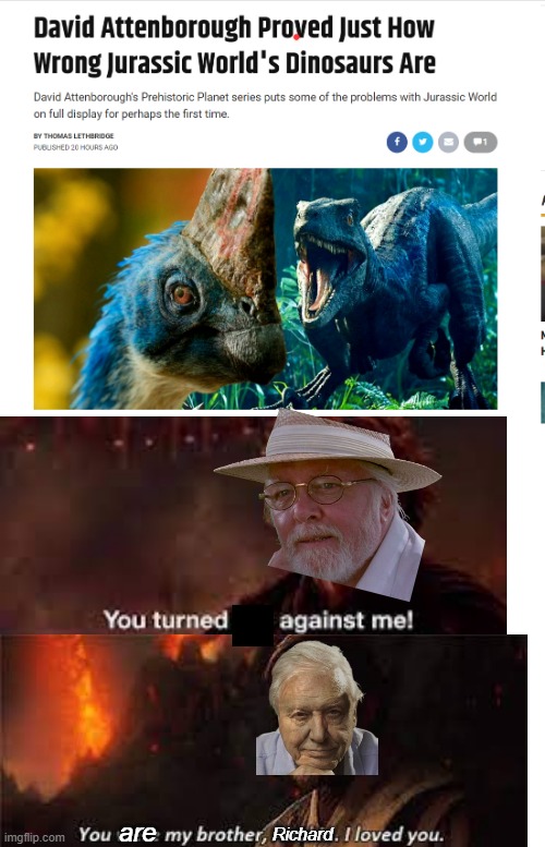 Smooth move David | are; Richard | image tagged in star wars,jurassic park,you were the chosen one star wars | made w/ Imgflip meme maker