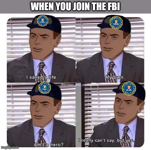 WHEN YOU JOIN THE FBI | made w/ Imgflip meme maker