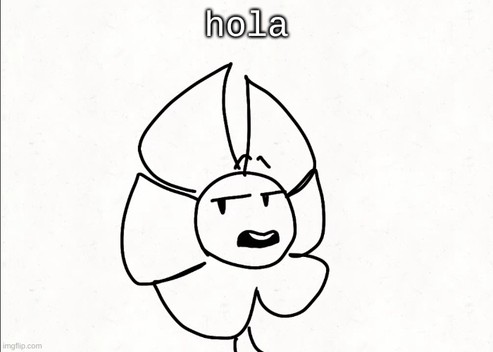 . | hola | made w/ Imgflip meme maker