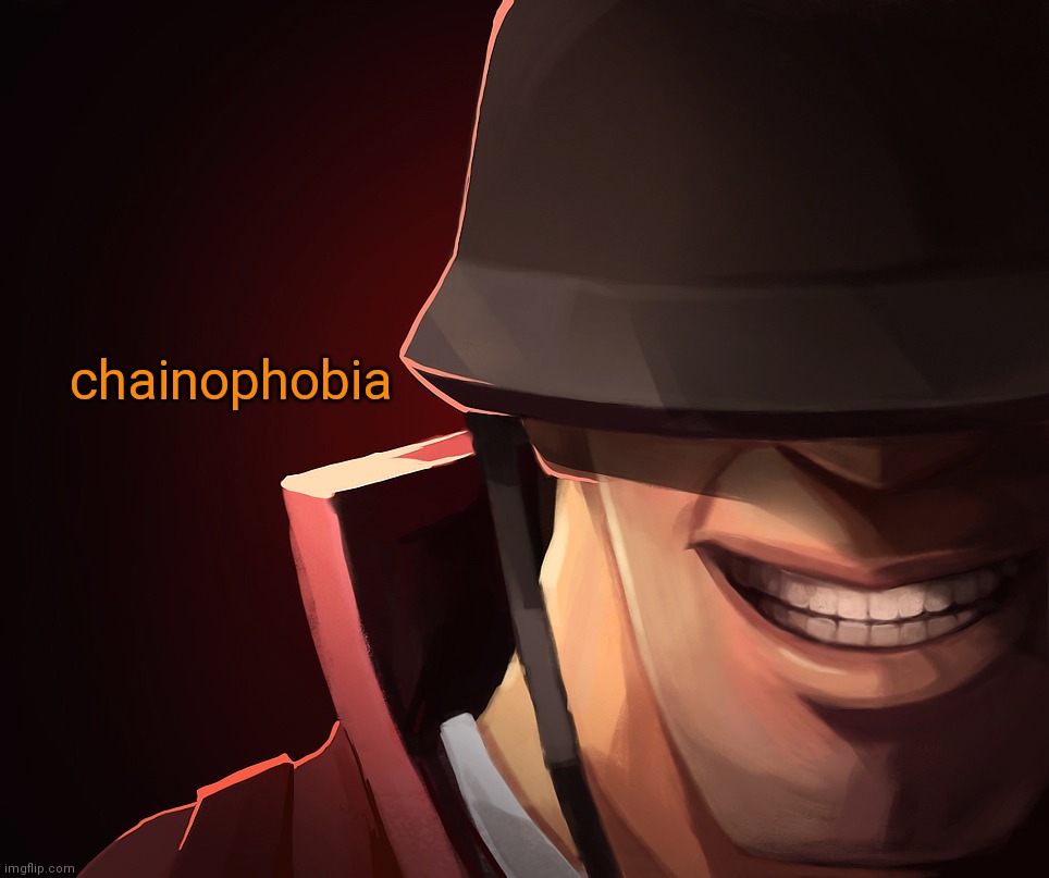 Soldier custom phobia | chainophobia | image tagged in soldier custom phobia | made w/ Imgflip meme maker