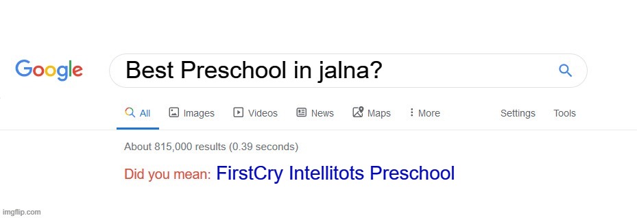 Did you mean? | Best Preschool in jalna? FirstCry Intellitots Preschool | image tagged in did you mean | made w/ Imgflip meme maker