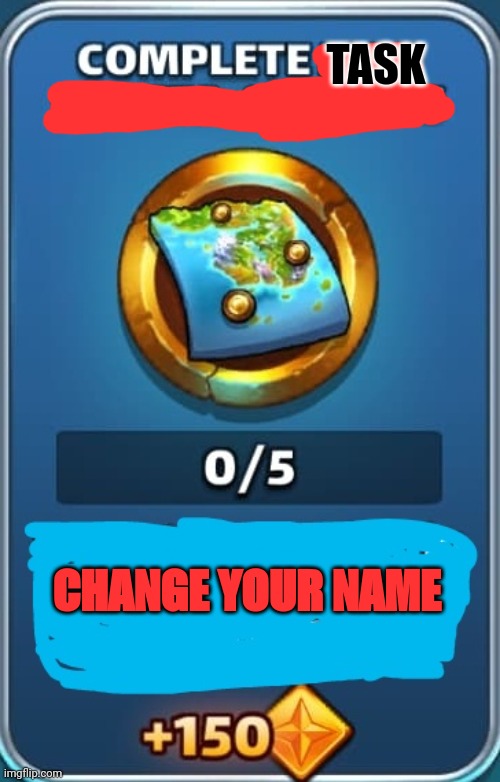 TASK; CHANGE YOUR NAME | made w/ Imgflip meme maker