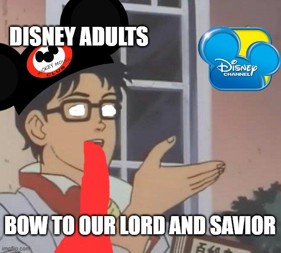 Is This A Pigeon | DISNEY ADULTS; BOW TO OUR LORD AND SAVIOR | image tagged in memes,is this a pigeon,disney,disney adults | made w/ Imgflip meme maker