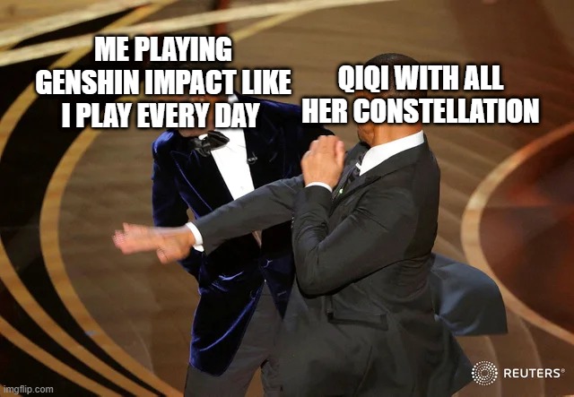 Will Smith punching Chris Rock | ME PLAYING GENSHIN IMPACT LIKE I PLAY EVERY DAY; QIQI WITH ALL HER CONSTELLATION | image tagged in will smith punching chris rock | made w/ Imgflip meme maker