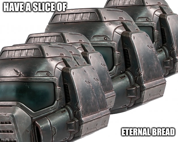 HAVE A SLICE OF ETERNAL BREAD | made w/ Imgflip meme maker