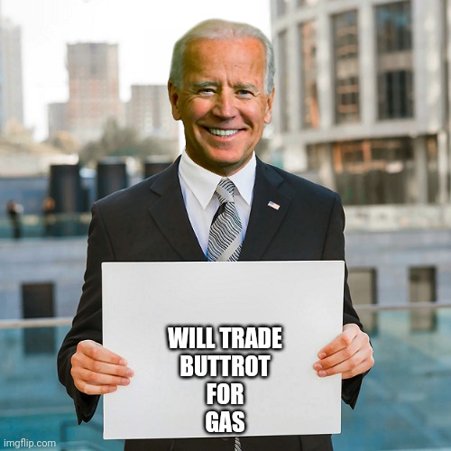 Joe Biden Blank Sign | WILL TRADE
BUTTROT
FOR
GAS | image tagged in joe biden blank sign | made w/ Imgflip meme maker