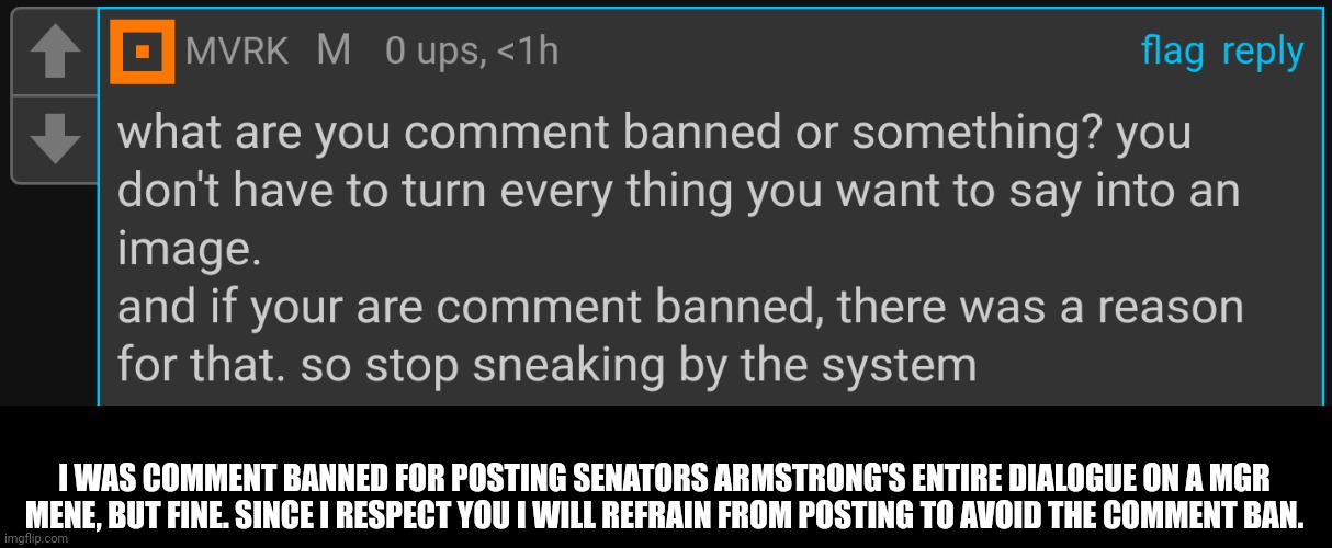 It was worth it. | I WAS COMMENT BANNED FOR POSTING SENATORS ARMSTRONG'S ENTIRE DIALOGUE ON A MGR MENE, BUT FINE. SINCE I RESPECT YOU I WILL REFRAIN FROM POSTING TO AVOID THE COMMENT BAN. | made w/ Imgflip meme maker