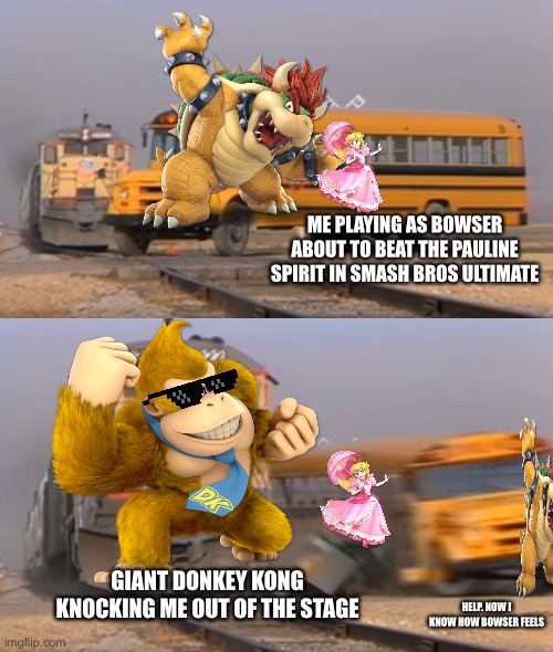 Pauline spirit battle in a nutshell for me | ME PLAYING AS BOWSER ABOUT TO BEAT THE PAULINE SPIRIT IN SMASH BROS ULTIMATE; GIANT DONKEY KONG KNOCKING ME OUT OF THE STAGE; HELP. NOW I KNOW HOW BOWSER FEELS | image tagged in train hitting school bus | made w/ Imgflip meme maker